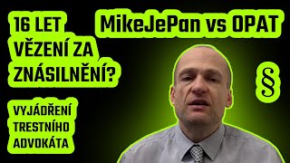 Kauza OPAT Hrozí mu 16 let vězení za znásilnění Vyjádření advokáta Ft MikeJePan Agraelus [upl. by Bolanger682]