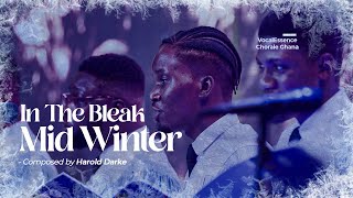 In The Bleak Mid Winter  Gustav Holst amp Harold Darke  VocalEssence Chorale Ghana [upl. by Ahtela]