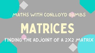 HOW TO EASILY FIND THE ADJOINT OF A 2x2 MATRIX  LESSON 5 OF MATRICES [upl. by Lawton140]