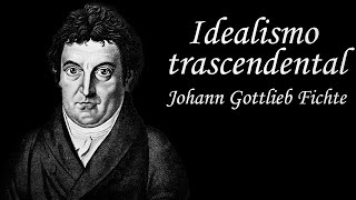 El idealismo trascendental Johann Gottlieb Fichte [upl. by Ahseik]