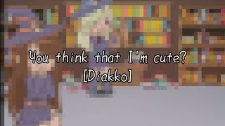 ★You think that Im cute Diakko [upl. by Dnar]