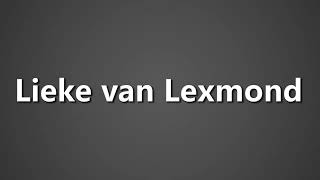 How To Pronounce Lieke van Lexmond [upl. by Sandstrom486]