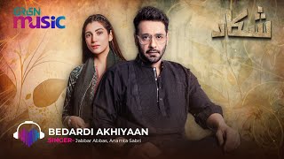 Shikaar OST  Bedardi Akhiyaan  Lyrics Faysal Quraishi  Nazish Jahangir  Green TV Music [upl. by Attevroc]