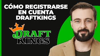 Cómo registrarse para la cuenta de DraftKings 2024  Crear cuenta de DraftKings [upl. by Janik795]