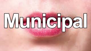 How to Pronounce Municipal [upl. by Reade917]