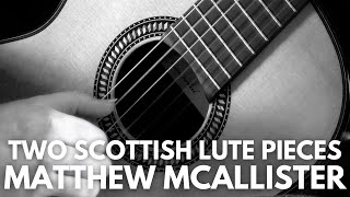 Matthew McAllister Two Scottish Lute Pieces I [upl. by Oisor]