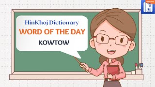 Kowtow In Hindi  HinKhoj  Dictionary Word of the Day [upl. by Acisset]