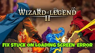 How To Fix Wizard of Legend 2 Not Loading on PC or Stuck on Loading Screen Error [upl. by Esinrahc]