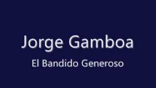 Jorge Gamboa El Bandido Generoso [upl. by Rhoads]