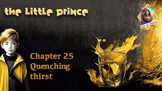 THE LITTLE PRINCE  Chapter 25 Quenching thirst [upl. by Cunningham]