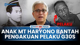 EKSKLUSIF KESAKSIAN Anak MT Haryono Bantah Pengakuan Serma Boengkoes soal Penculikan G30SPKI [upl. by Brodie]