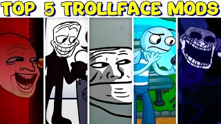 Top 5 Trollface Mods in Friday Night Funkin [upl. by Novel270]