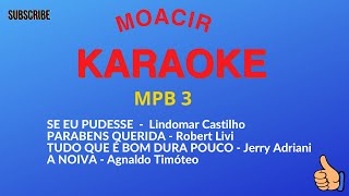 KARAOKE  MPB  SE EU PUDESSE  PARABENS QUERIDA  TUDO QUE É BOM DURA POUCO  A NOIVA [upl. by Marlea853]