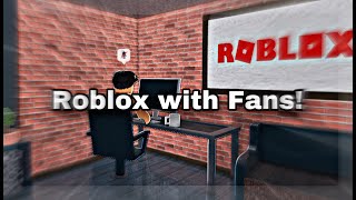 ROBLOX WITH FANS [upl. by Yramesor]