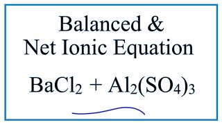 Balanced Molecular and Net Ionic Equation for BaCl2  Al2SO43 [upl. by Mena148]