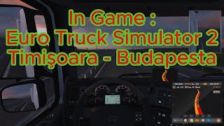 In Game  Euro Truck Simulator 2 Timişoara  Budapesta [upl. by Ahsenwahs]