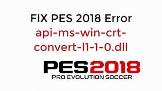 FIX PES 2018 Error apimswincrtconvertl110dll UPDATED [upl. by Laubin92]