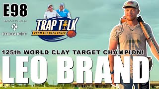 125th CLAY TARGET CHAMP  LEO BRAND Trap Talk E98 [upl. by Haleeuqa582]