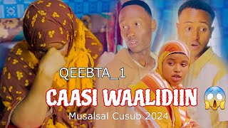 CAASI WAALIDIIN 😱QEEBTA1 MUSALSAL CUSUB 2024 SOMALI TIKTOK CHANNEL [upl. by Joceline]