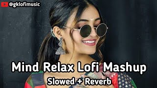 Mind Fresh Mashup💞Slowed amp Reverb❤️ Arijit Singh love mashup 😍 Heart Touching Songs [upl. by Ayarahs52]