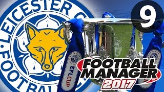 Football Manager 2017  Leicester City  Part 9  CUP FINAL [upl. by Dnartreb172]