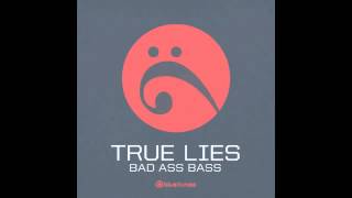 True Lies  Bad Ass Bass  Official [upl. by Fakieh894]