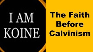 KOINE The faith that antedates Calvinism Arminianism and Molinism [upl. by Ayifa]