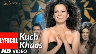 KUCH KHAAS Lyrical  Fashion  Priyanka Chopra Kangna Ranawat  Mohit Chauhan Neha Bhasin [upl. by Stanfield589]