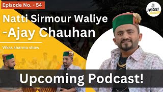 Teaser  Ajay Chauhan  Natti Sirmour Waliye  Vikas Sharma show  Up Comings Podcast [upl. by Enyr602]