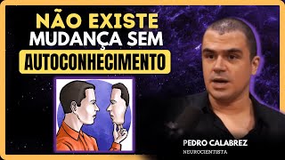 Neurociência Revela Como o Autoconhecimento Impulsiona Mudanças Surpreendentes  Pedro Calabrez [upl. by Fattal]