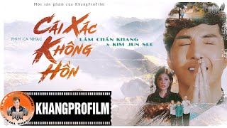 Phim Ca Nhạc Cảm Động Nhất  CÁI XÁC KHÔNG HỒN  LÂM CHẤN KHANG x KIM JUN SEE [upl. by Lynad]