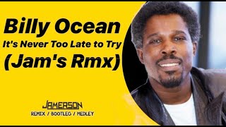 Billy Ocean  Its Never Too Late to Try Jams Rmx [upl. by Ordep422]