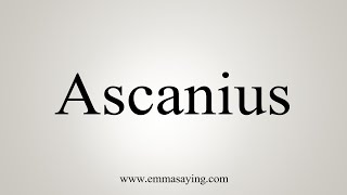 How To Say Ascanius [upl. by Nagaer]