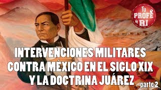 SESION 4  INTERVENCIONES MILITARES CONTRA MÉXICO EN EL SIGLO XIX Y LA DOCTRINA JUÁREZ PARTE 2 [upl. by Birch799]