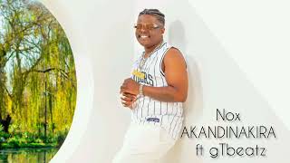 Nox  Akandinakira ft gTbeatz Official Audio Prod by Daddy Ish amp gTbeatz [upl. by Bab90]