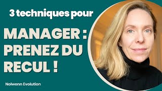 Comment Prendre du Recul  3 Techniques Essentielles de Managers [upl. by Alvie]