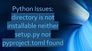 Python Issues directory is not installable neither setuppy nor pyprojecttoml found [upl. by Chrystal]