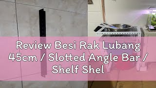 Review Besi Rak Lubang 45cm  Slotted Angle Bar  Shelf Shelves DIY Bertingkat [upl. by Orren]