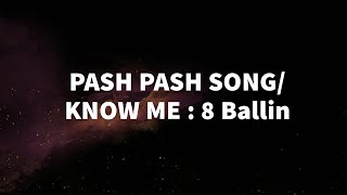 Pash pash song  Know Me Lyrics Video  8 Ballin [upl. by Leibrag]