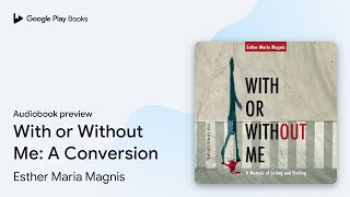 With or Without Me A Conversion by Esther Maria Magnis · Audiobook preview [upl. by Dougy]