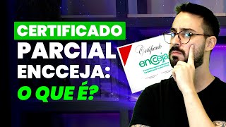 CERTIFICADO PARCIAL ENCCEJA  O QUE É [upl. by Teresa]