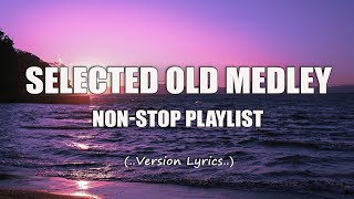 Selected Old Medley Lyrics NonStop Playlist [upl. by Allimaj]