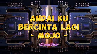 Mojo  Andai Ku Bercinta Lagi Lirik Lagu [upl. by Nyla460]