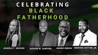 Celebrating Black Fatherhood with Andre Ebron Marvin Cotton and Jasahn LarsosaS2E13 [upl. by Kirima]