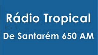 Rádio Tropical De Santarém 650 AM [upl. by Zitvaa394]