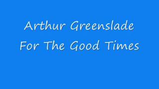 Arthur Greenslade  For The Good Times [upl. by Lednem]