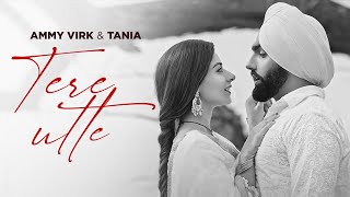 Tere Utte BW Video  Ammy Virk  Tania  B Praak  Jaani  Latest Punjabi Songs 2024 [upl. by Vasileior]