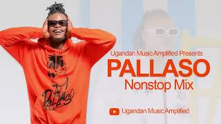 Pallaso All Music NonStop Mix  New Ugandan Music  Ugandan Music Amplified [upl. by Mendy]