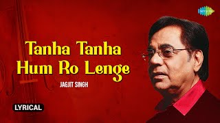 Jagjit Singh  Tanha Tanha Hum Ro Lenge  Lyrical  Dard Bhari Ghazal  Sad Ghazal [upl. by Derreg]