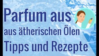 Parfum aus ätherischen Ölen  Tipps und Rezepte [upl. by Herring87]